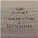 Cousins / Construction & Destruction - Split