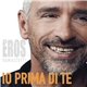 Eros Ramazzotti - Io Prima Di Te