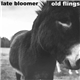 Late Bloomer / Old Flings - Late Bloomer / Old Flings